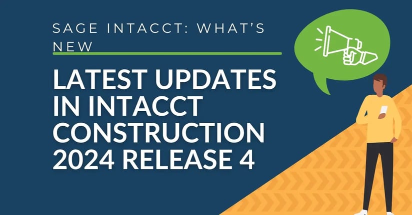 Sage Intacct Construction: The Latest Updates in SIC's 2024 Release 4