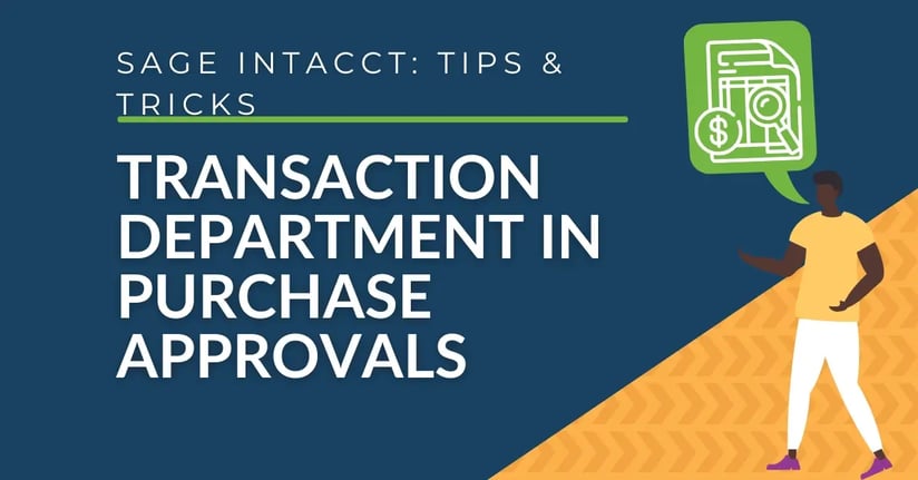 Sage Intacct Tips & Tricks: Using the Value Approval - Transaction Department in Purchase Transaction Approvals