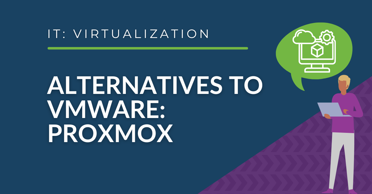 Alternatives to VMware Part 5: Exploring the Benefits of Proxmox Virtual Environment