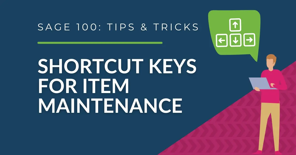 Sage 100 Tips & Tricks - Save Time Using Shortcut Keys for Item Maintenance