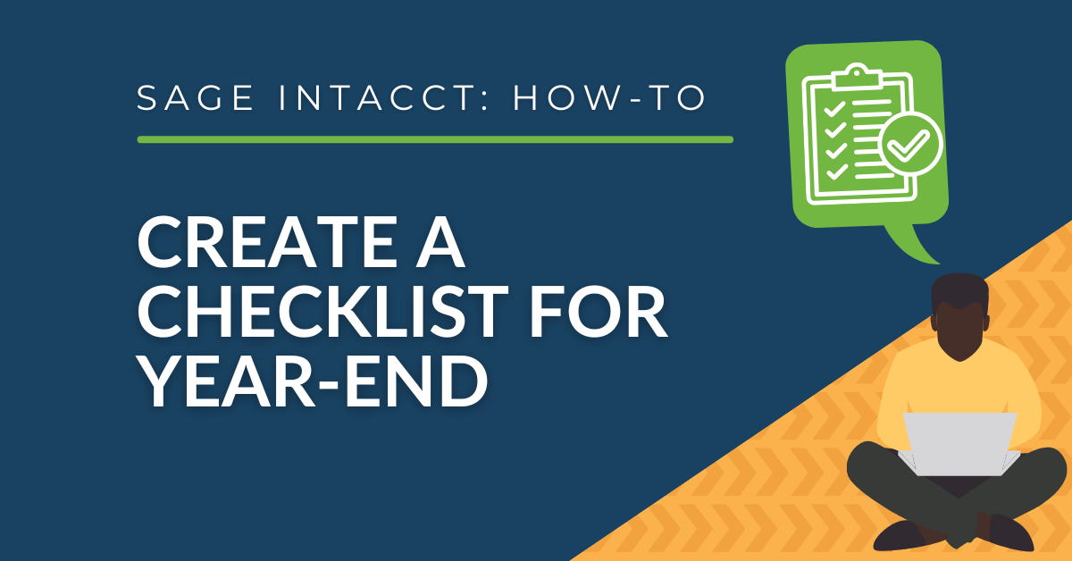 Sage Intacct How-To:  Creating a Checklist for Year-End Processes