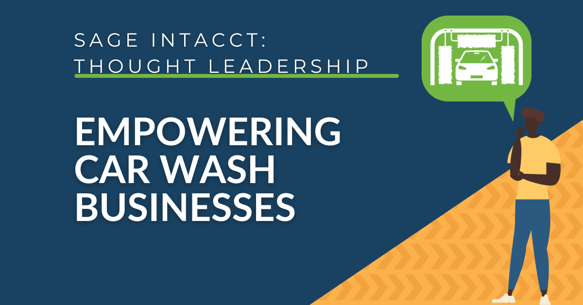 Empowering Car Wash Businesses: Leveraging Intacct Software for Financial, Operational, and Construction Management