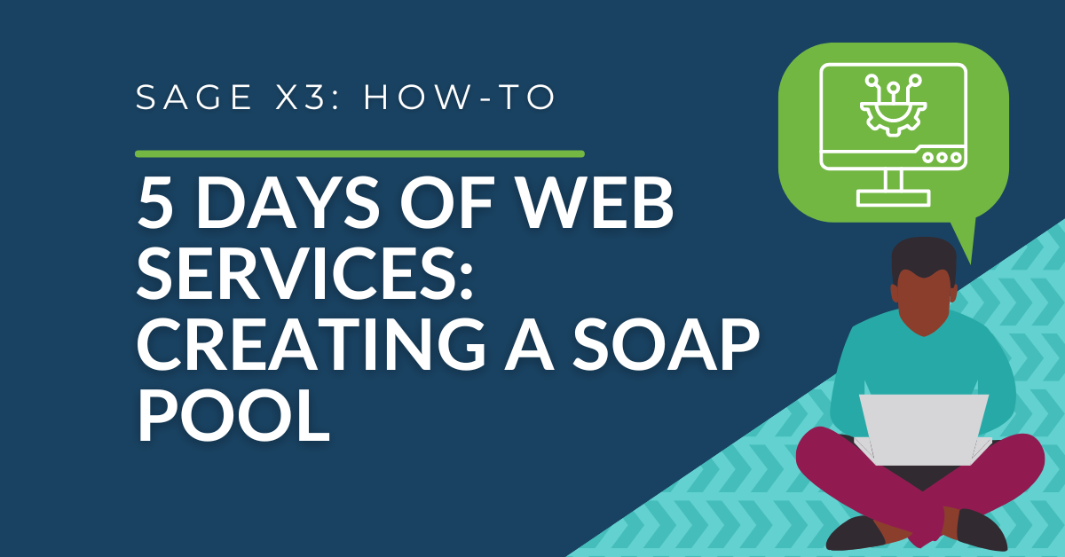 5 Days of Sage X3 V12 Web Services - Day 1: Creating a Classic SOAP Pool