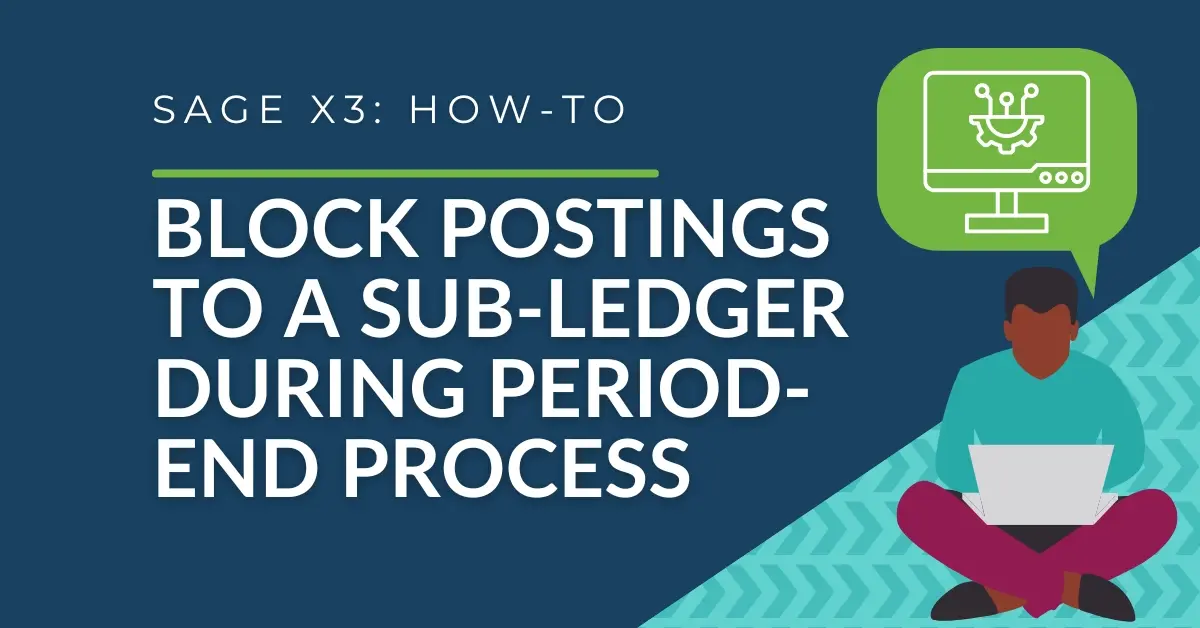 Sage X3 - How to block postings to a sub-ledger during the period-end process